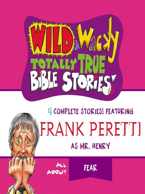 Title details for Wild and   Wacky Totally True Bible Stories--All About Fear by Frank E. Peretti - Available